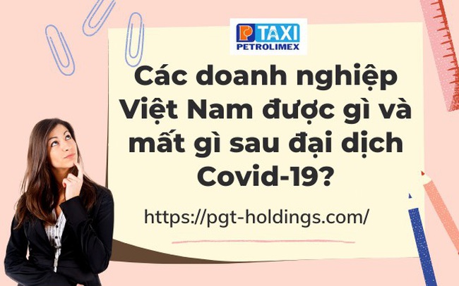 Các doanh nghiệp Việt Nam được gì và mất gì sau đại dịch Covid-19?